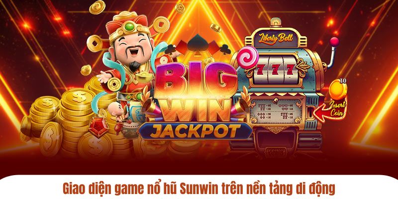 Giao diện game nổ hũ Sunwin trên nền tảng di động