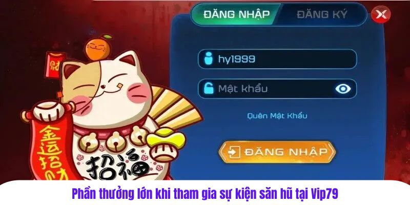 Phần thưởng lớn khi tham gia sự kiện săn hũ tại Vip79