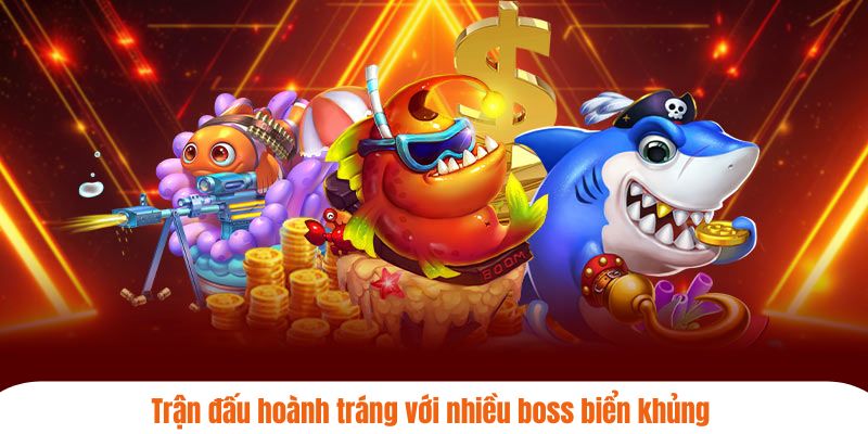 Trận đấu hoành tráng với nhiều boss biển khủng 